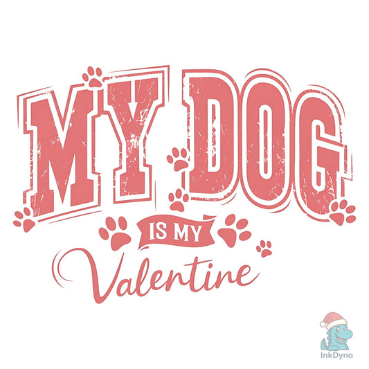 My Dog is My Valentine Dog Lover - DTF Transfer