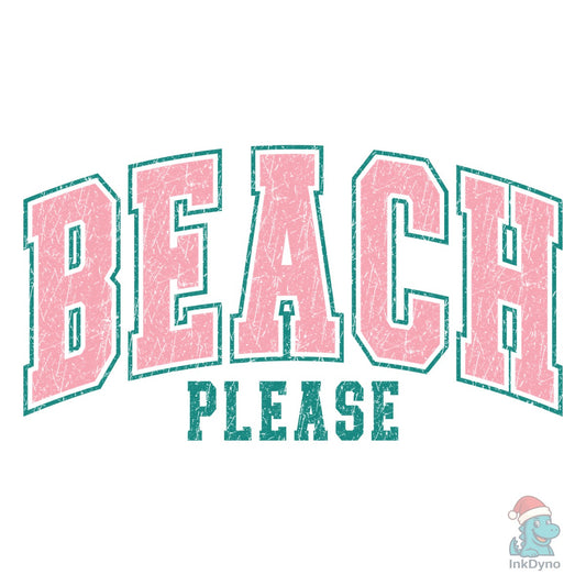 Beach Please Sublimation Summer Gift - DTF Transfer