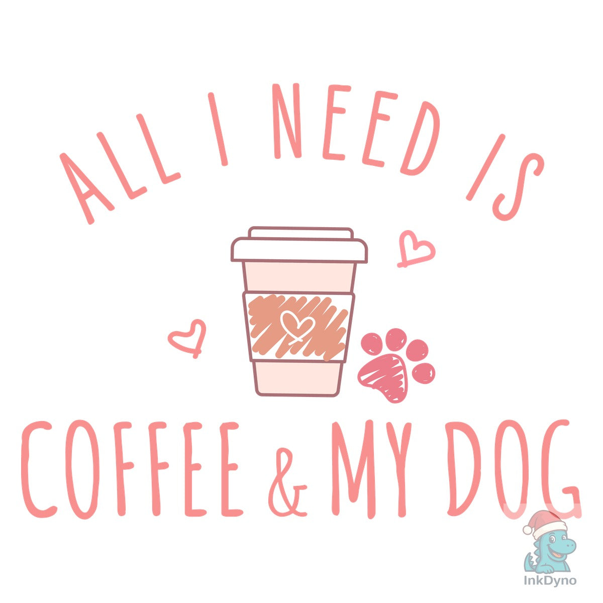 All I Need Is Coffee & My Dog
