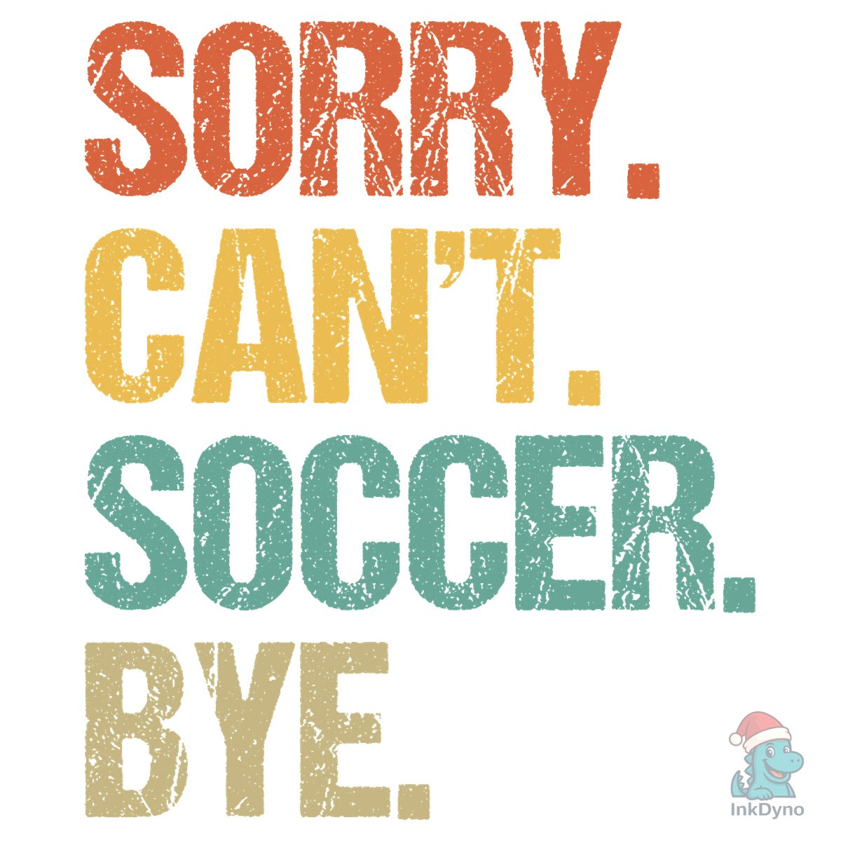 Sorry Can't Soccer Bye Soccer T-Shirt