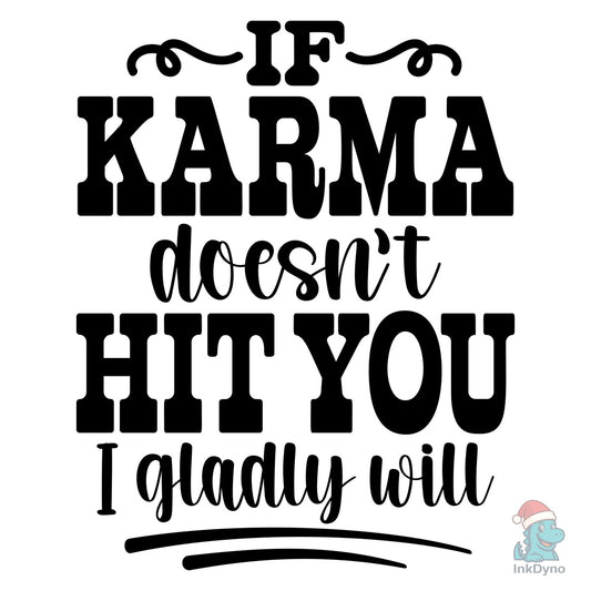 Funny Karma Saying Sarcastic Tshirt - DTF Transfer