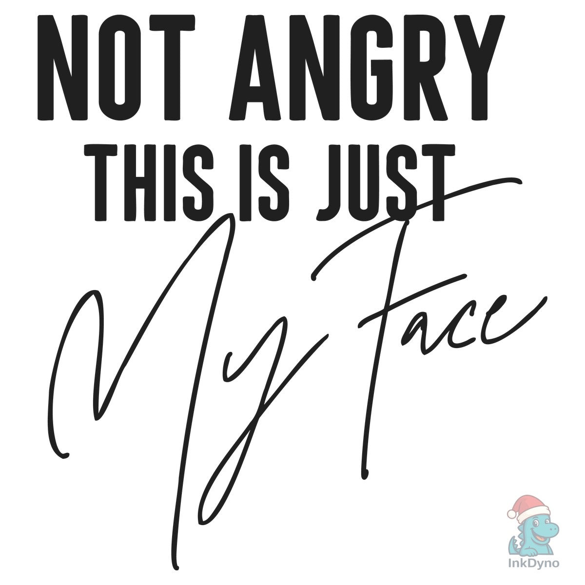 I'm Not Angry This is Just My Face
