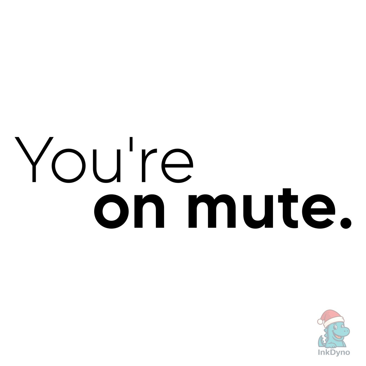 Youre on Mute Funny Sarcastic Pod