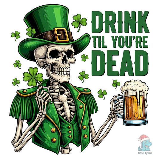 Drink Til You're Dead Funny St Patrick's - DTF Transfer
