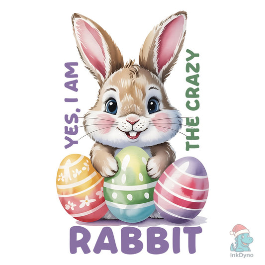 Yes I Am the Crazy Rabbit Cute Easter - DTF Transfer