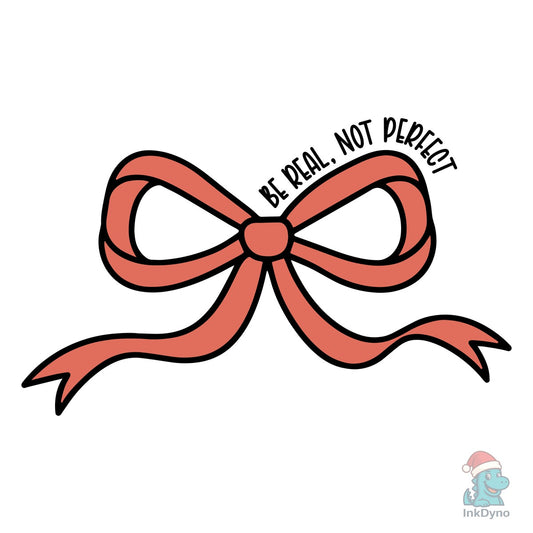Be Real Not Perfect Motivational - DTF Transfer
