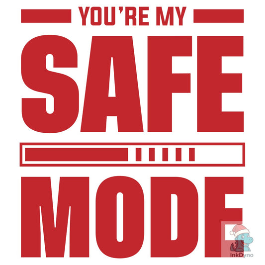 Valentine Day You're My Safe Mode Tshirt - DTF Transfer