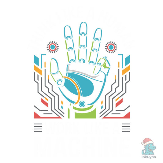 Think Like a Human Work Like a Machinet - DTF Transfer