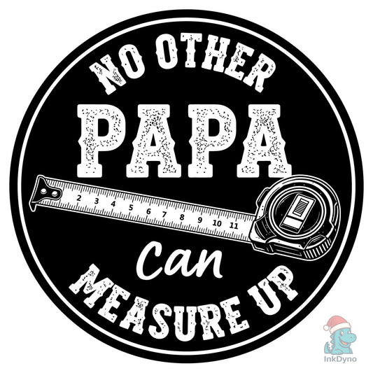 No Other Papa Measures Up - DTF Transfer