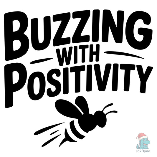 Buzzing with Positivity - Bee - DTF Transfer