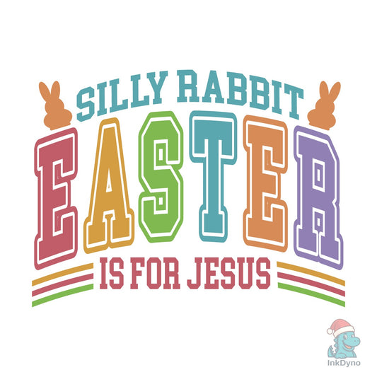 Silly Rabbit Easter is for Jesus - DTF Transfer