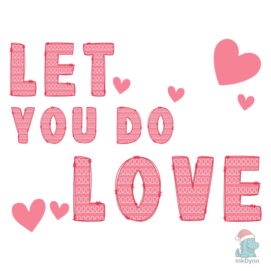 Let Love Be Valentine's Day T-Shirt - DTF Transfer