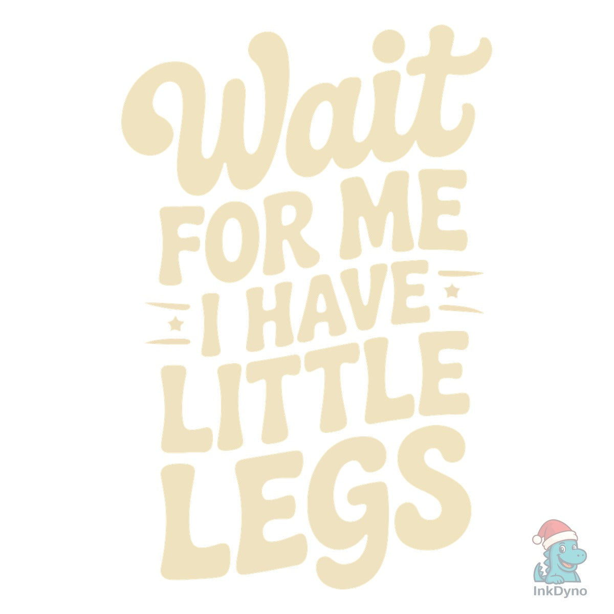 Wait for Me I Have Little Legs Shirt