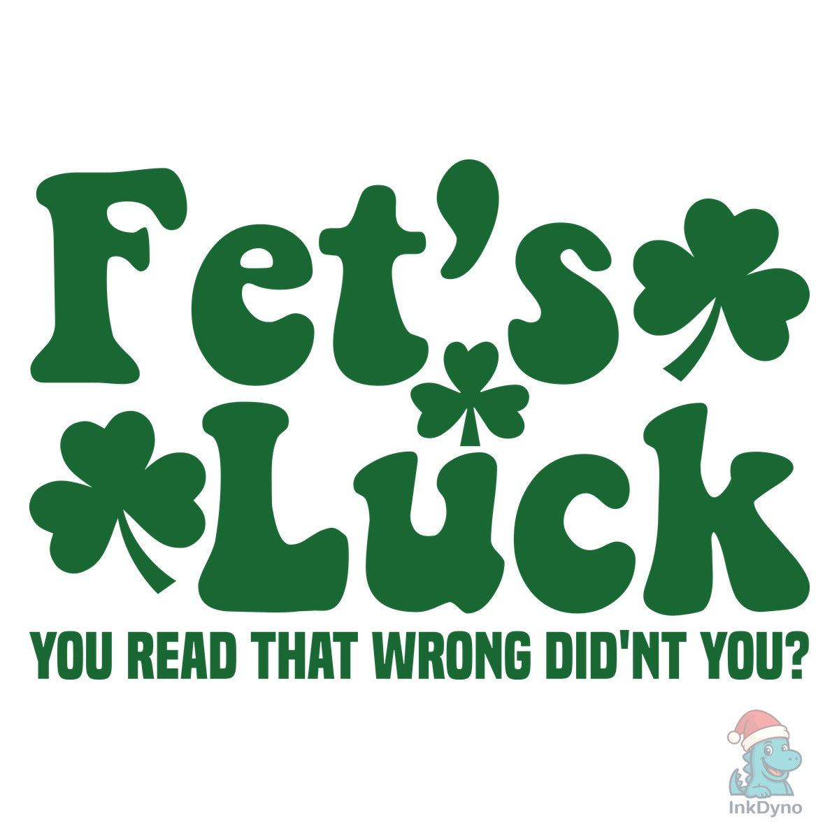 Fet's Luck Funny St Patrick Day Shamrock