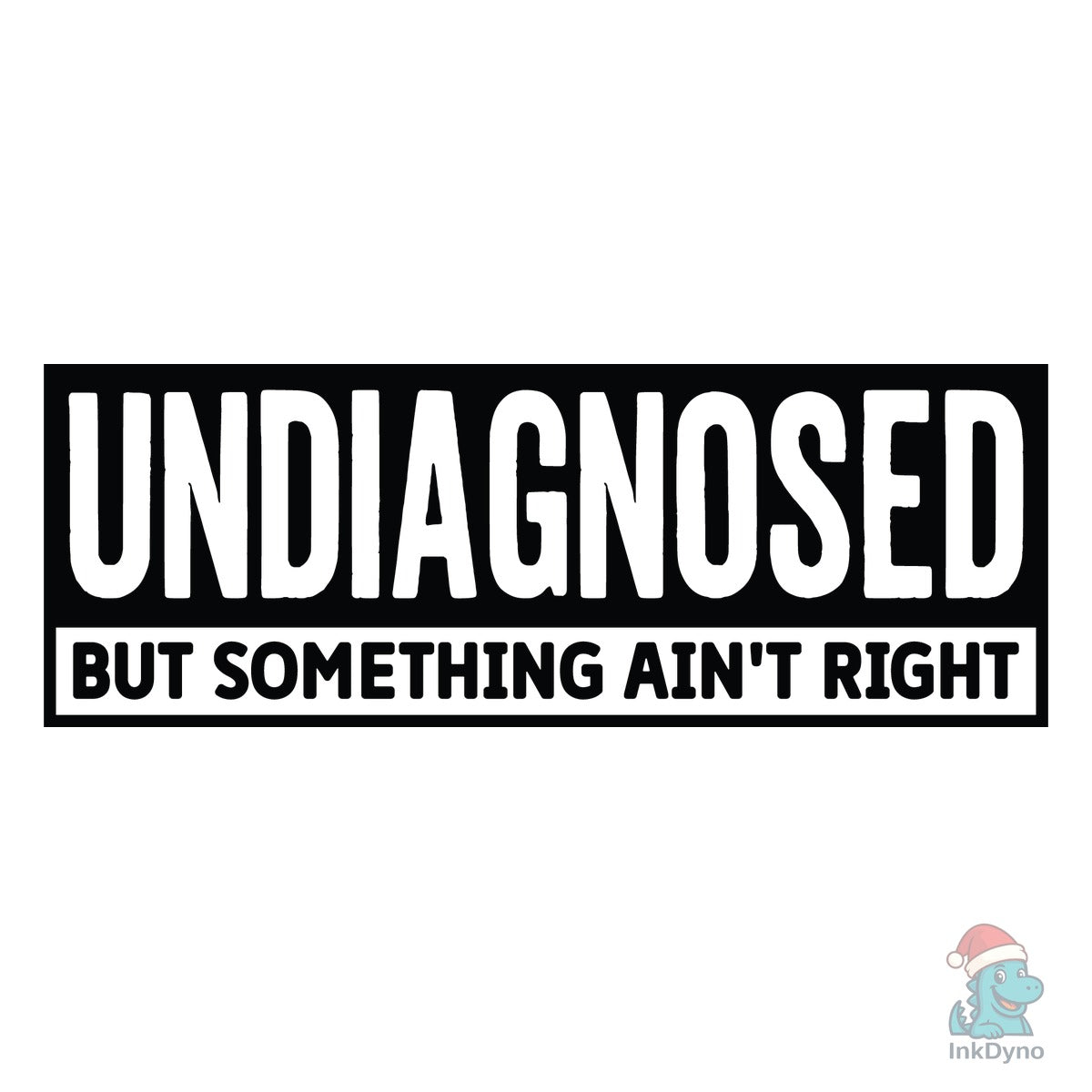 Funny Sarcastic Undiagnosed