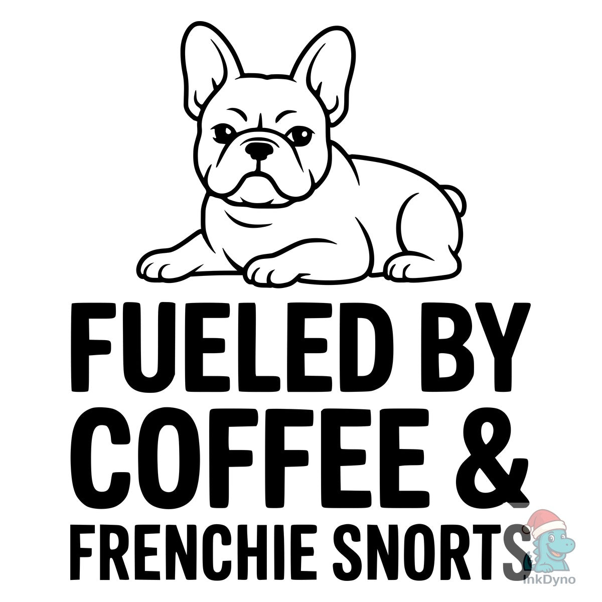 Fueled by Coffee & Frenchie Snorts