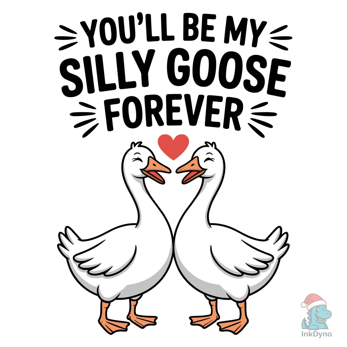 You'll Be My Silly Goose Forever TShirt