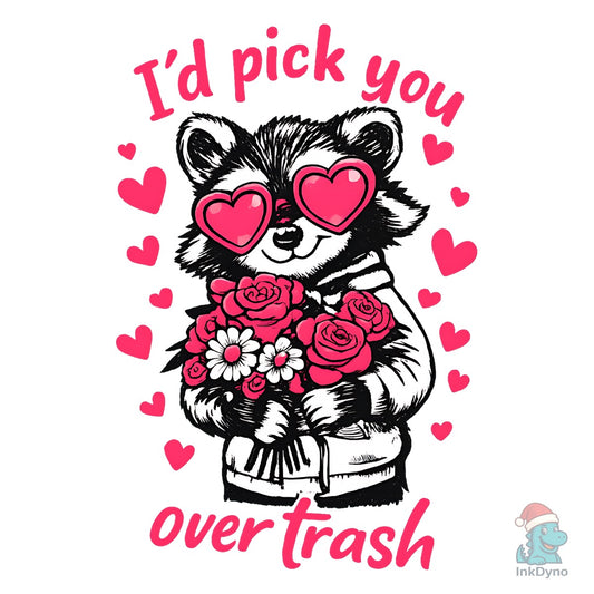 I'd Pick You over Trash Valentines - DTF Transfer
