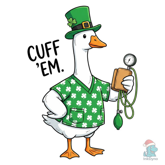 Cute Irish Nurse Goose "Cuff 'Em" - DTF Transfer