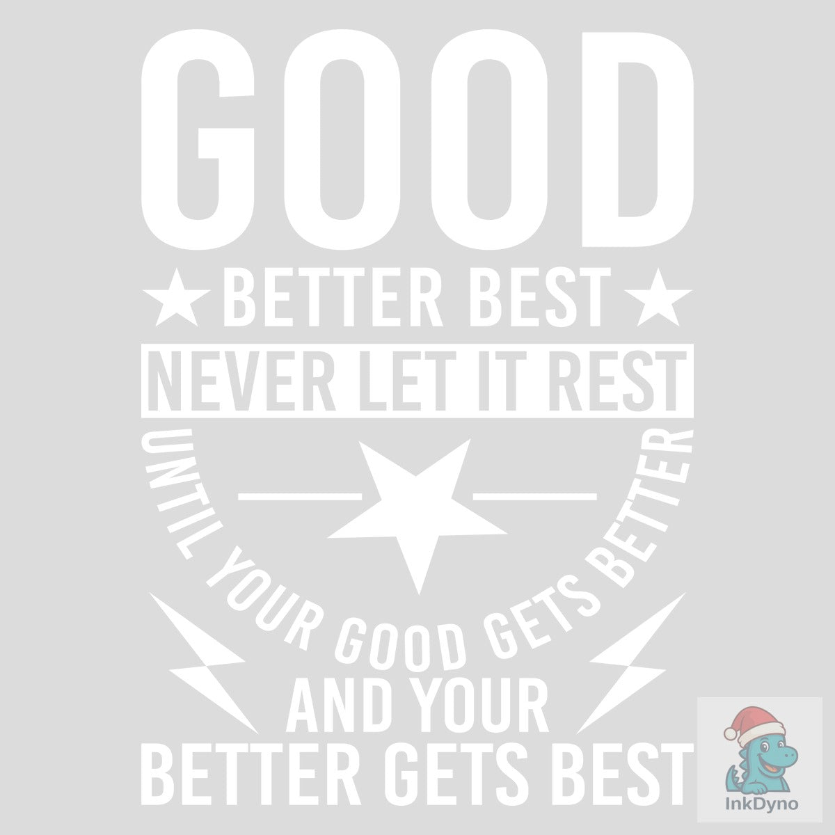 GOOD BETTER BEST NEVER LET IT REST UNTIL