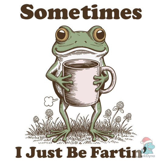 Sometimes I Just Be Fartin Funny Frog - DTF Transfer