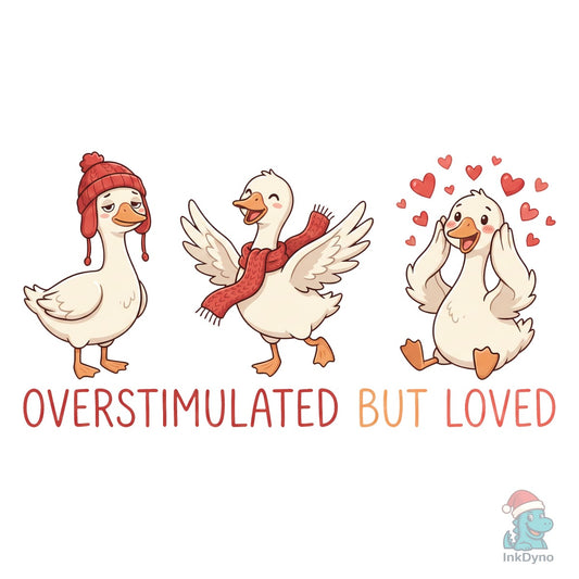 Overstimulated but Loved Goose - DTF Transfer