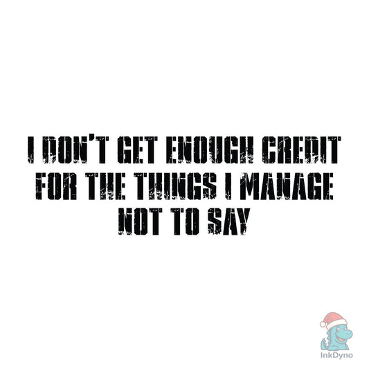 I Don't Get Enough Credit Funny - DTF Transfer