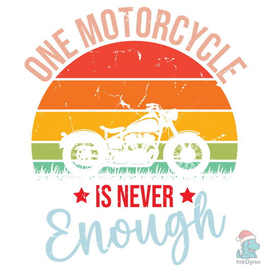 One Motorcycle is Never Enough - DTF Transfer