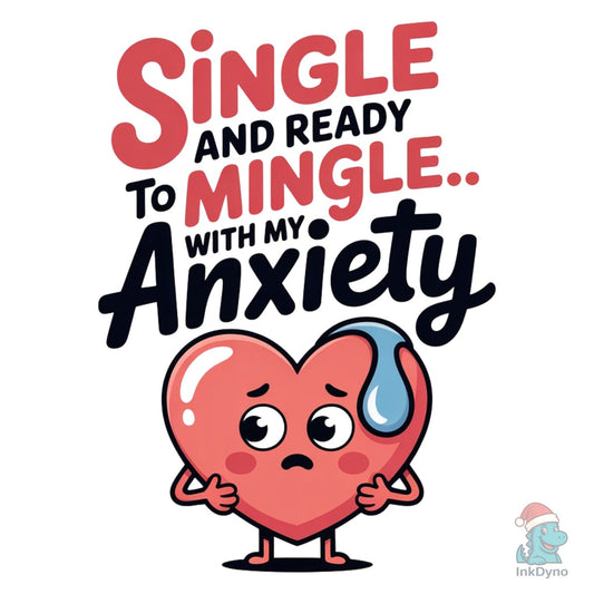 Single and Ready to Mingle with Anxiety - DTF Transfer