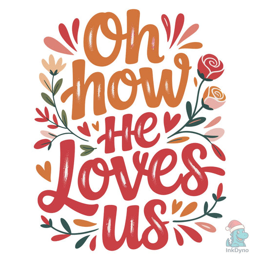 Oh How He Loves Us Valentines Day - DTF Transfer