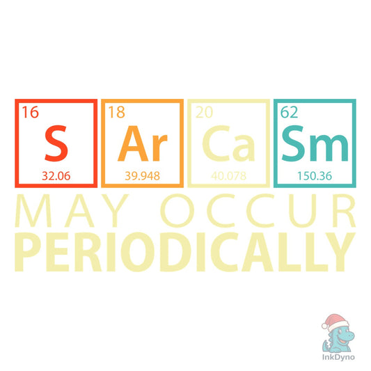 Chemistry Sarcasm May Occur Periodically - DTF Transfer