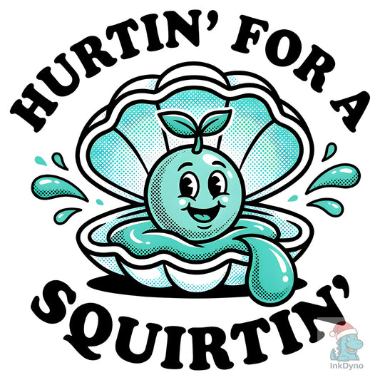Hurtin' for a Squirtin' Memes - DTF Transfer