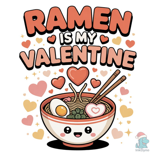 Ramen is My Valentine Kawaii Ramen - DTF Transfer