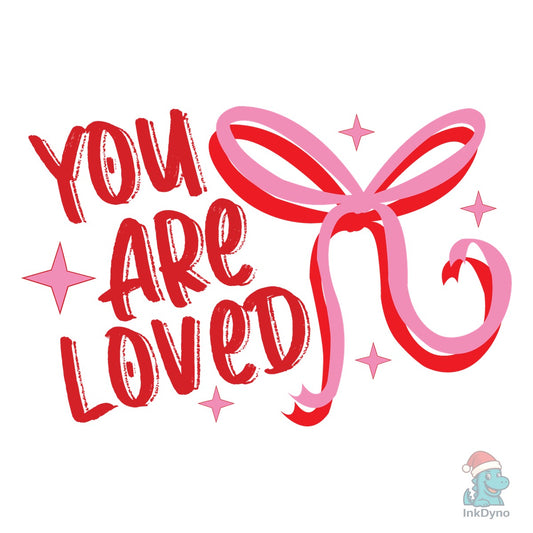 You Are Loved Valentine Love - DTF Transfer