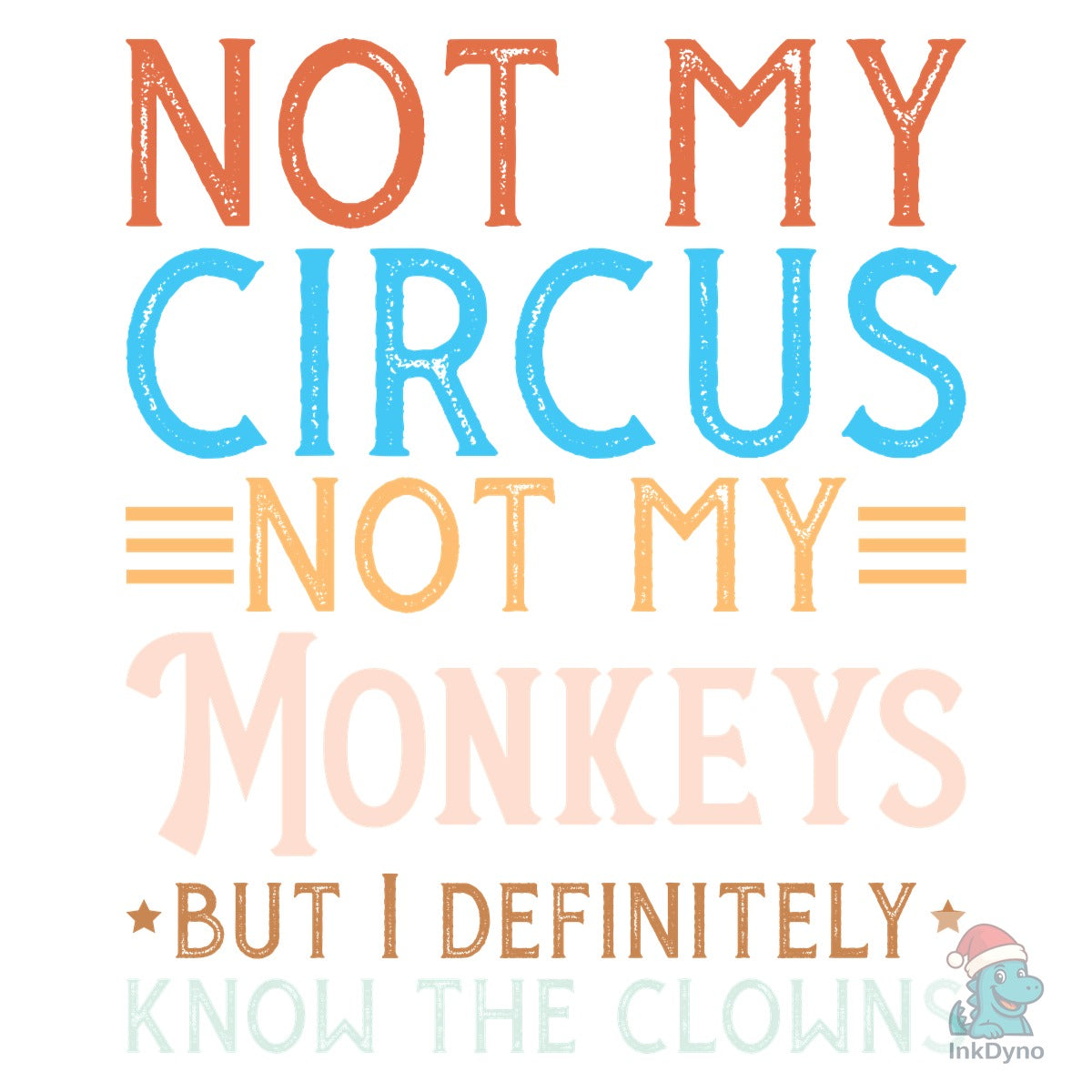 Not My Circus Not My Monkeys but I Defin