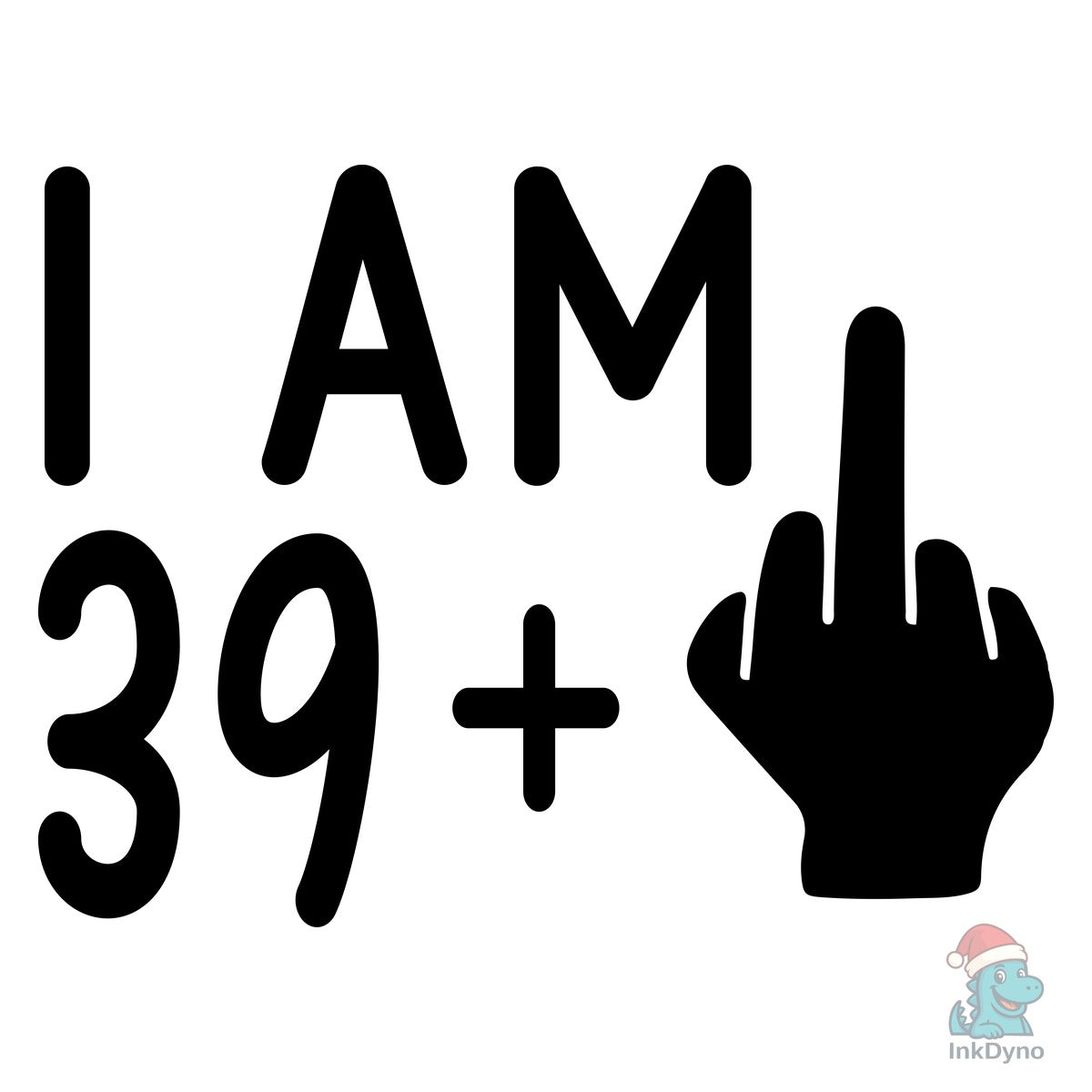 I Am 39 Plus 1 Middle Finger Design