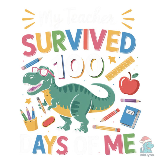 My Teacher Survived 100 Days of Me - DTF Transfer