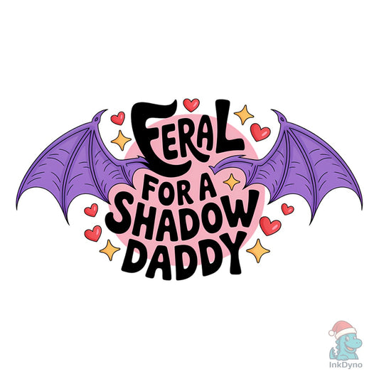 Shadow Daddy - Feral Romantasy Quote - DTF Transfer