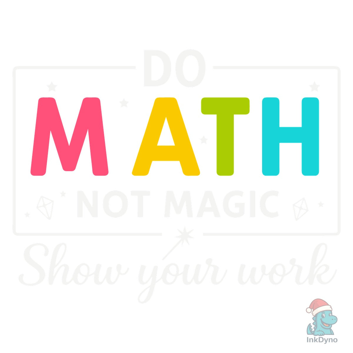 Math Teacher Shirt Do Math Not Magic