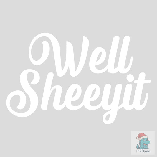 Well Sheeyit Sassy Adult Humor - DTF Transfer