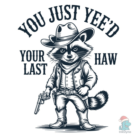 You Just Yee'd Your Last Haw Cowboy - DTF Transfer