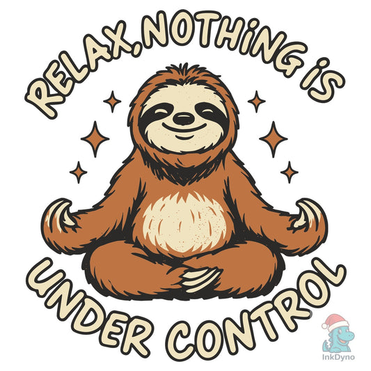 Relax Nothing is Under Control Sarcasm - DTF Transfer