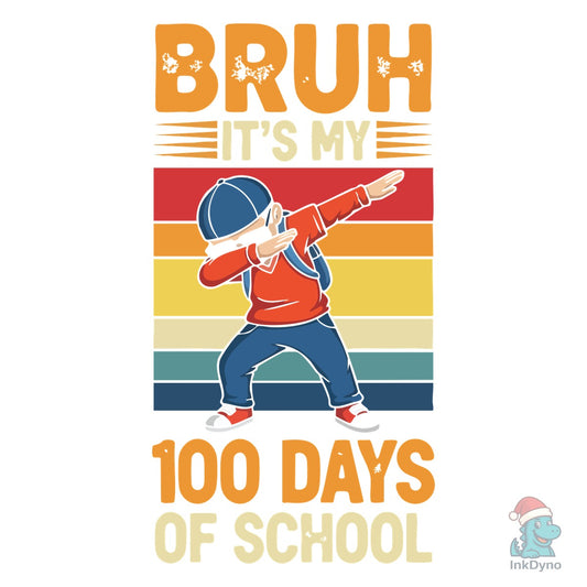 Bruh It's My 100 Days of School Shirt - DTF Transfer