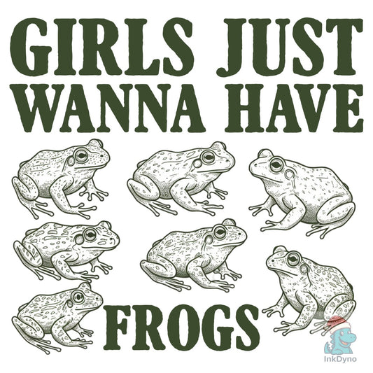 Girls Just Wanna Have Frogs Funny Frog - DTF Transfer