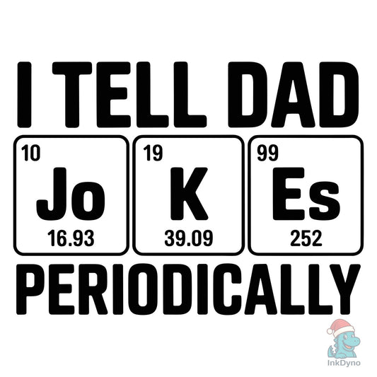 I Tell Dad Jokes Periodically Shirt - DTF Transfer