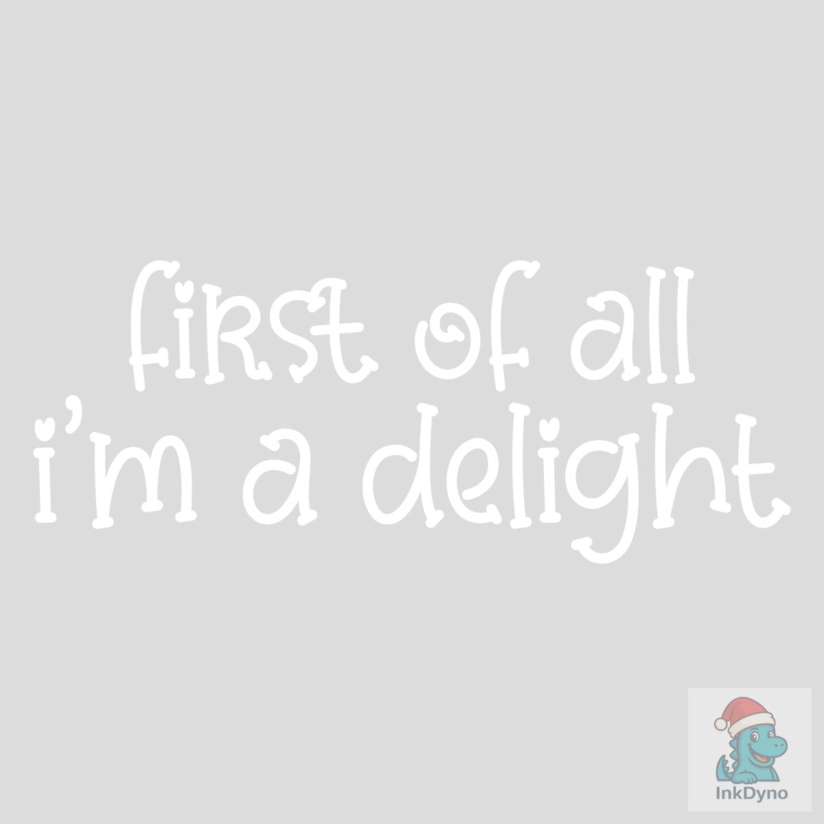 First of All Im a Delight Funny Tshirt