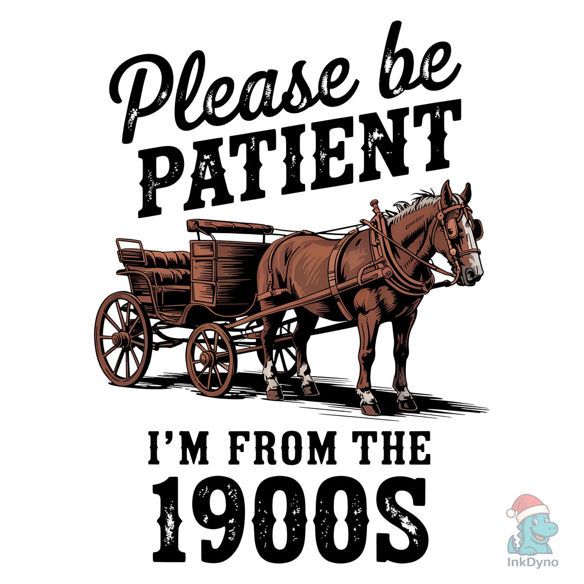 Please Be Patient with Me I'm from 1900s