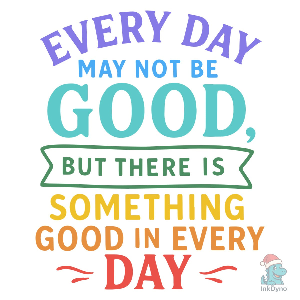 Every Day May Not Be Good