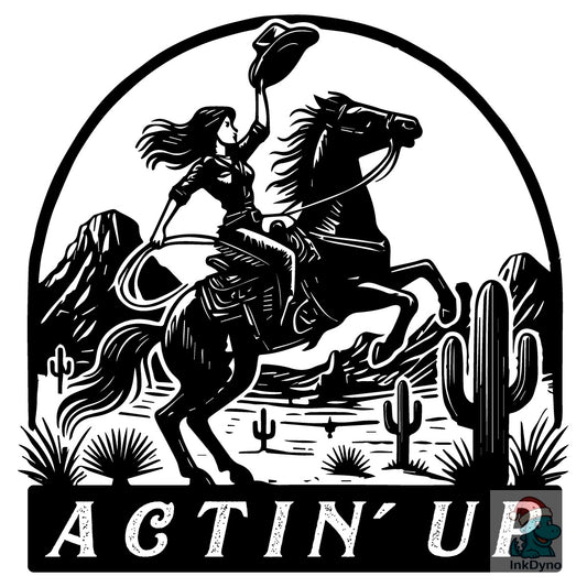 Actin' Up Cowgirl Western Cowgirl - DTF Transfer