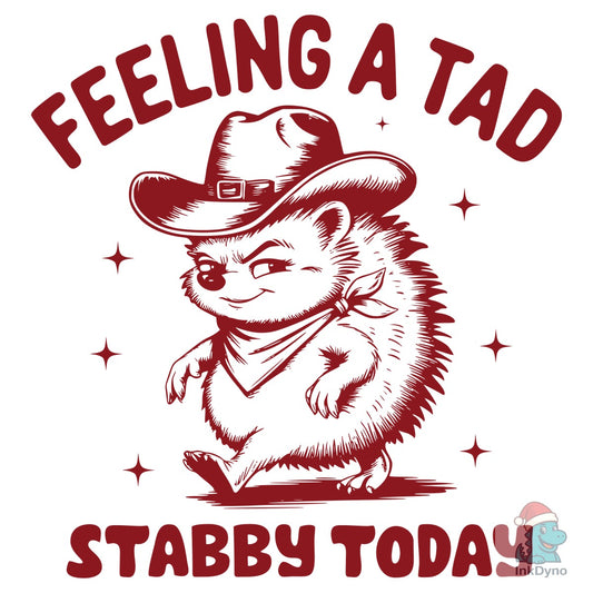 Feeling a Tad Stabby Today Hedgehog - DTF Transfer